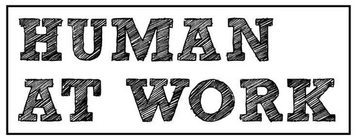 Human at Work; Or: How I Learned to Stop Worrying and and Get Better at My Job